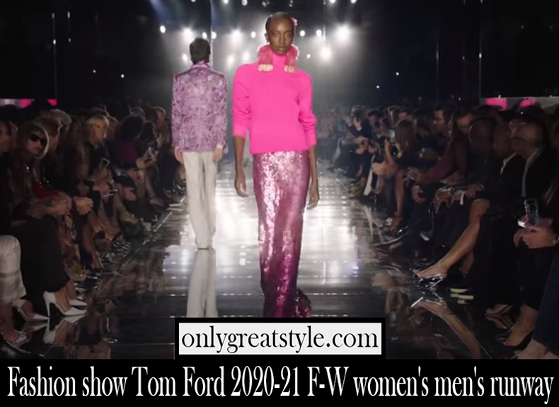 Fashion show Tom Ford 2020 21 F W womens mens runway