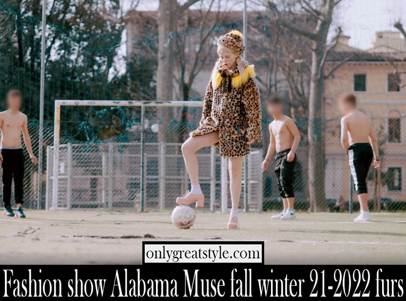 Fashion show Alabama Muse fall winter 21 2022 furs