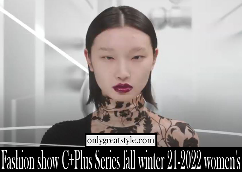 Fashion show CPlus Series fall winter 21 2022 womens