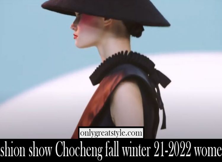 Fashion show Chocheng fall winter 21 2022 womens