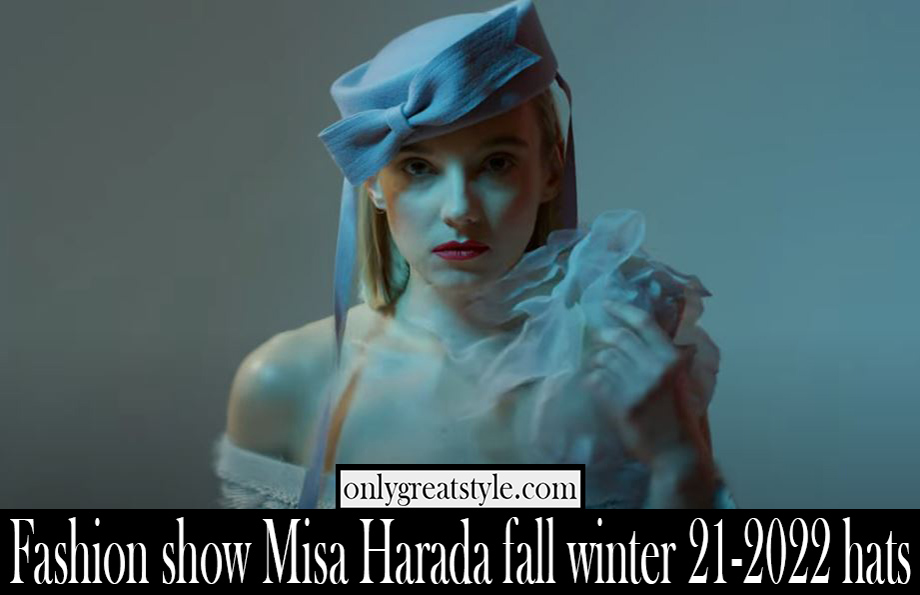 Fashion show Misa Harada fall winter 21 2022 hats