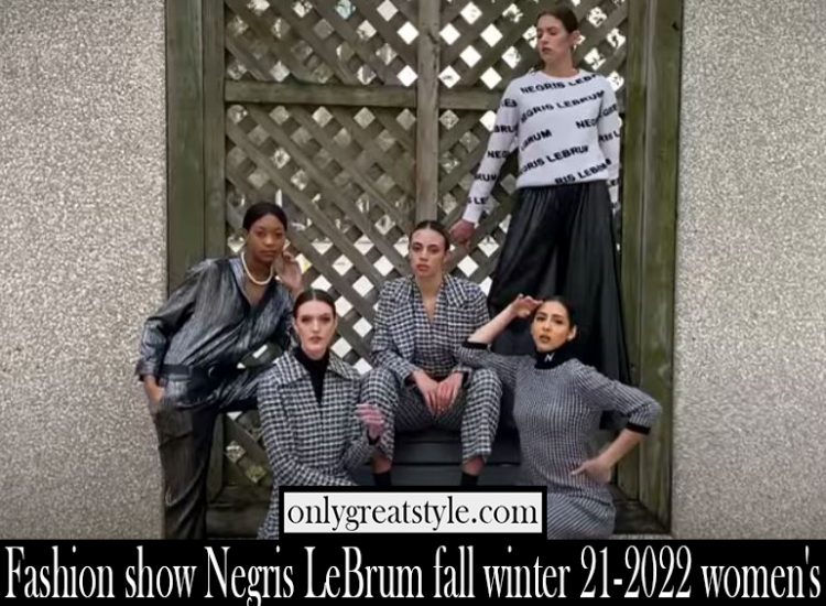 Fashion show Negris LeBrum fall winter 21 2022 womens