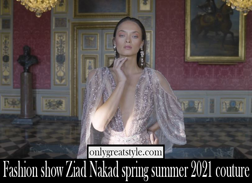 Fashion show Ziad Nakad spring summer 2021 couture