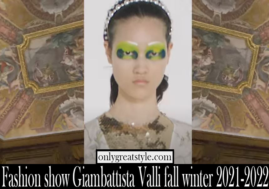 Fashion show Giambattista Valli fall winter 2021 2022