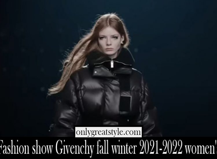Fashion show Givenchy fall winter 2021 2022 womens