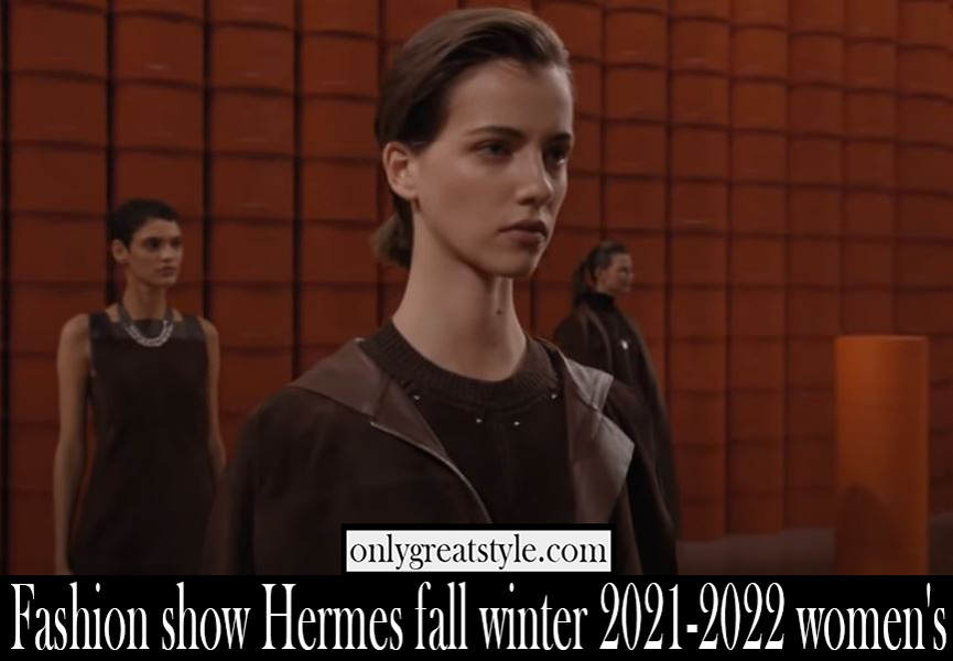 Fashion show Hermes fall winter 2021 2022 womens Fashion show Hermes fall winter 2021 2022 womens