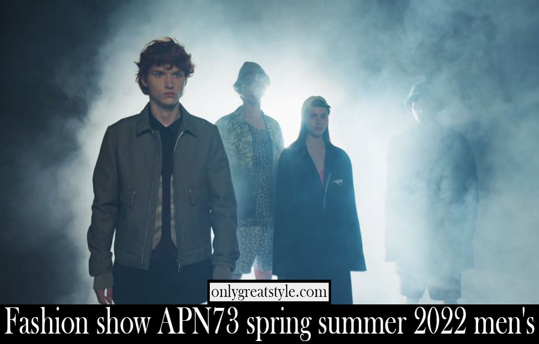 Fashion show APN73 spring summer 2022 mens Fashion show APN73 spring summer 2022 mens