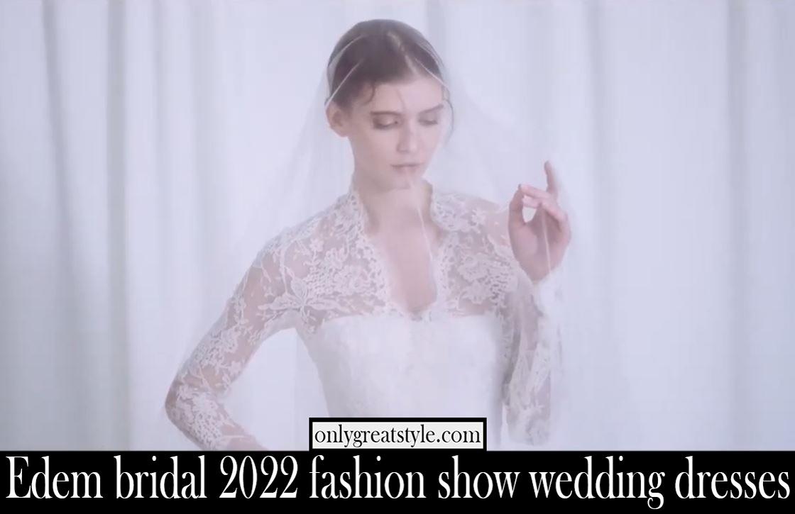 Edem bridal 2022 fashion show wedding dresses Edem bridal 2022 fashion show wedding dresses