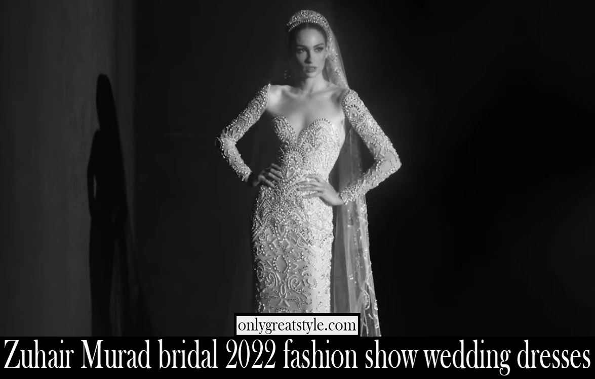 Zuhair Murad bridal 2022 fashion show wedding dresses