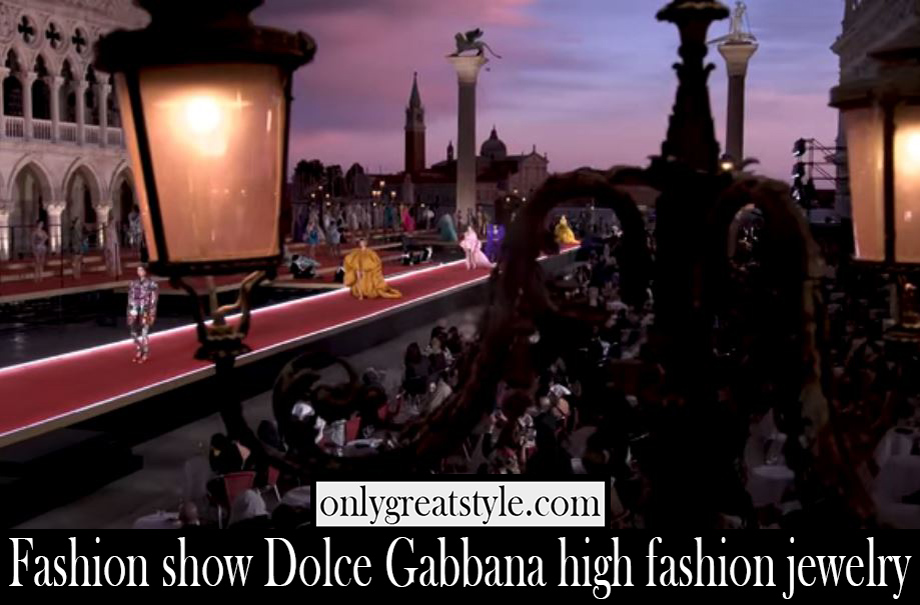 Fashion show Dolce Gabbana high fashion jewelry