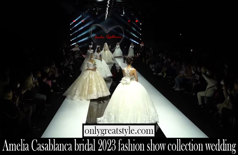 Amelia Casablanca bridal 2023 fashion show collection wedding