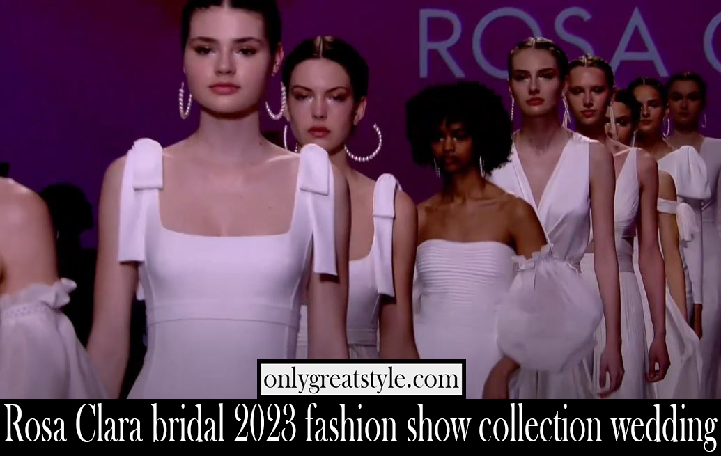 Rosa Clara bridal 2023 fashion show collection wedding