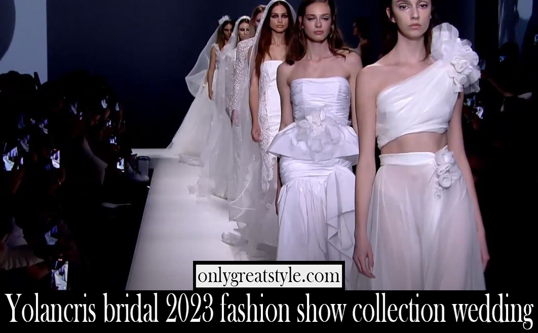 Yolancris bridal 2023 fashion show collection wedding
