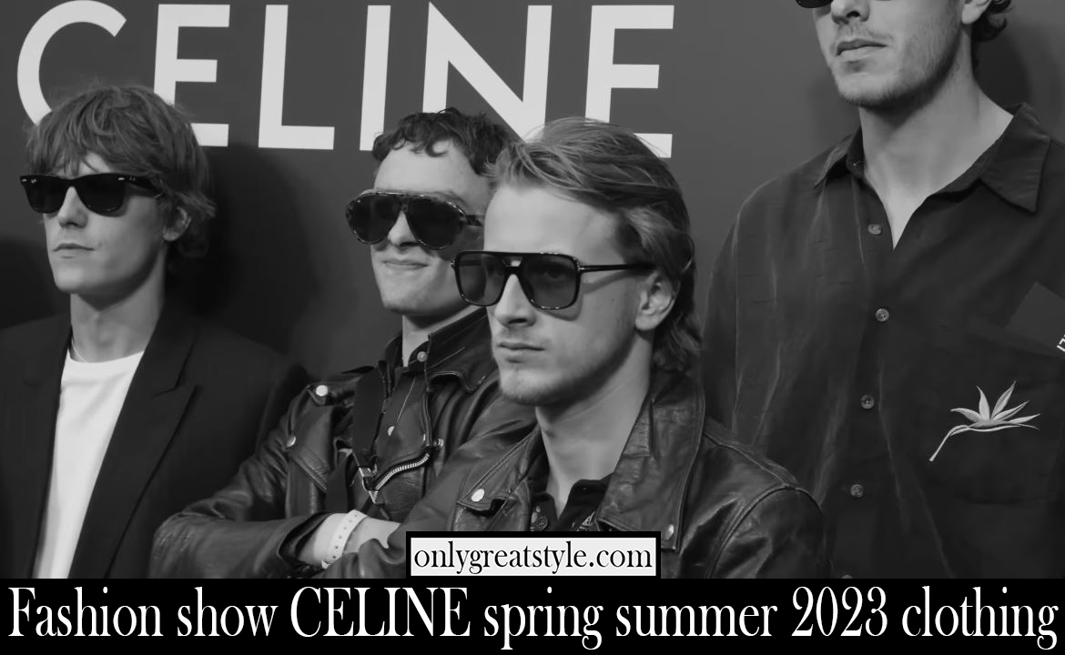 Fashion show CELINE spring summer 2023 clothing