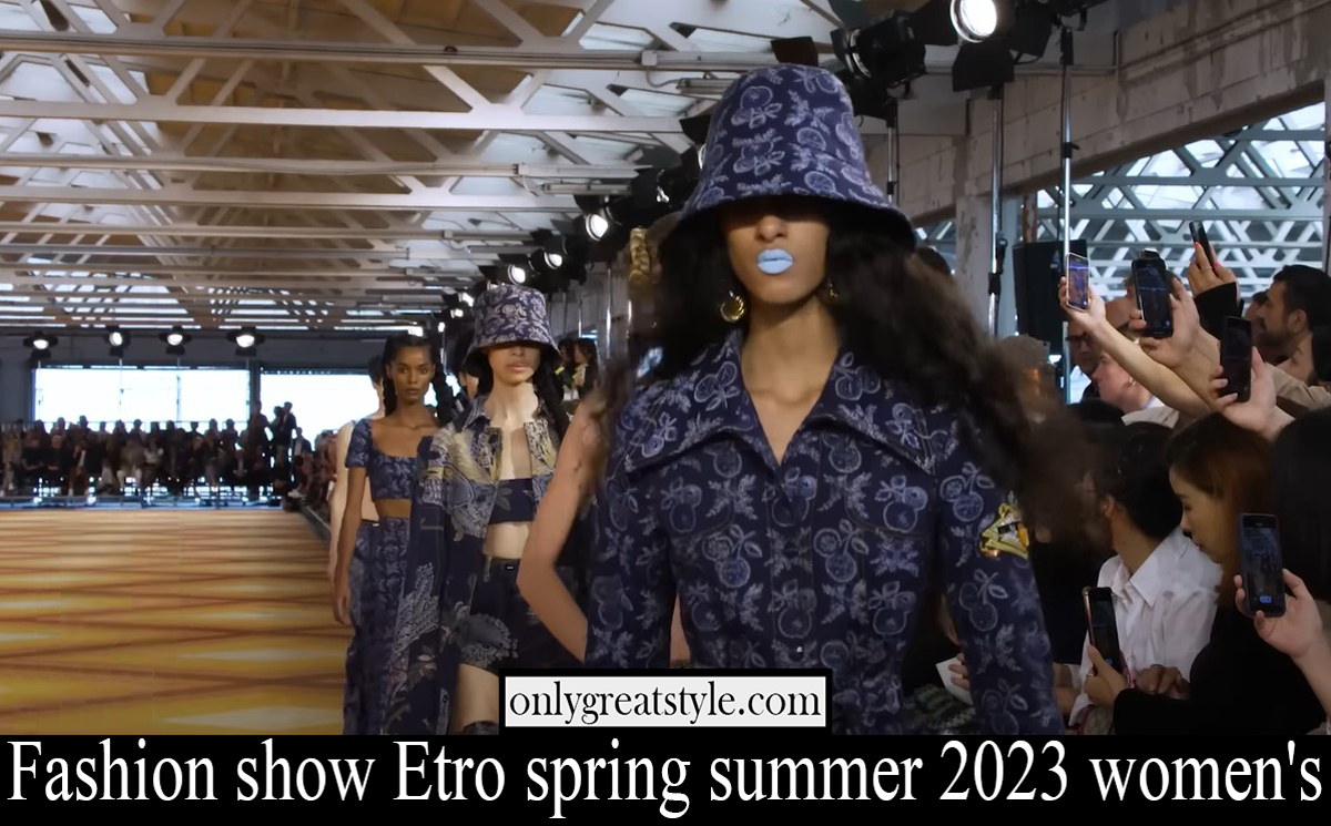 Fashion show Etro spring summer 2023 womens Fashion show Etro spring summer 2023 womens