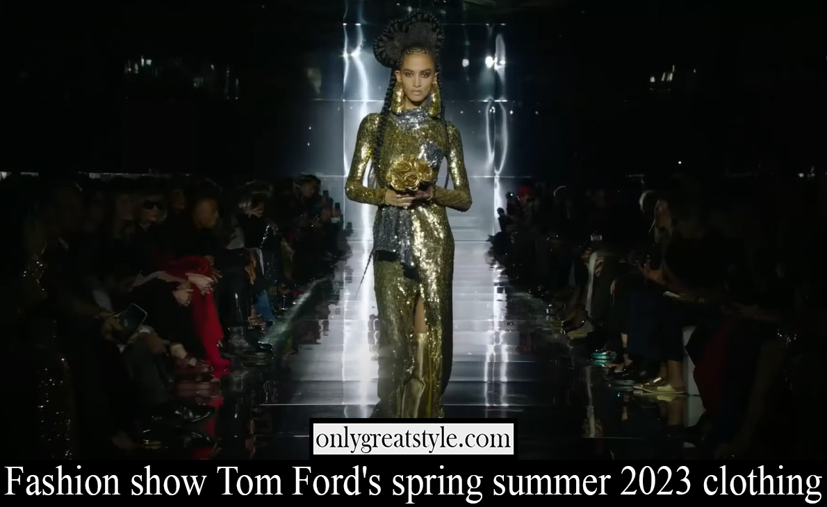 Fashion show Tom Ford spring summer 2023 clothing