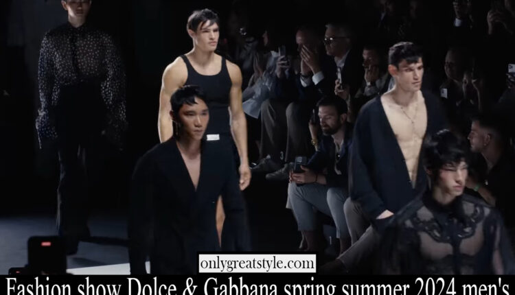 Fashion show Dolce Gabbana spring summer 2024 men’s