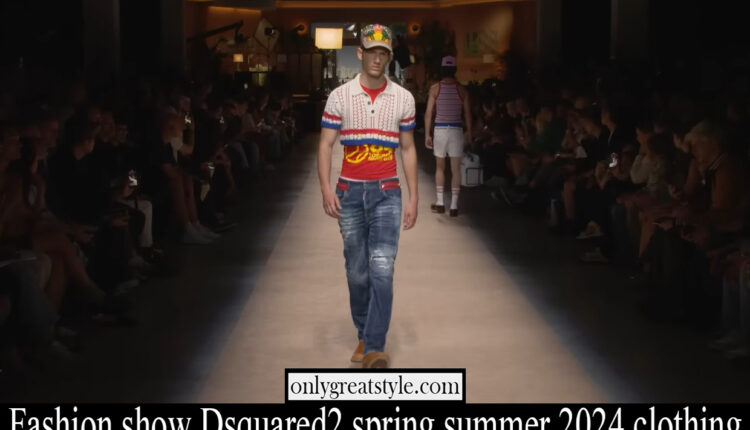 Fashion show Dsquared2 spring summer 2024 clothing